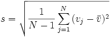  s = \sqrt {\frac{1}{N-1} \sum_{j=1}^N{(v_j-\bar{v})^2}} 