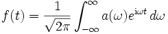 
f(t)= \frac{1}{\sqrt{2 \pi}} \int_{-\infty}^\infty a(\omega) e^{\mathrm{i} \omega t} \,d \omega
