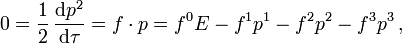 0 = \frac 1 2 \,\frac{\mathrm d p^2}{\mathrm d \tau}=
f\cdot p = f^0 E - f^1 p^1- f^2 p^2- f^3 p^3\,,
