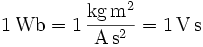 \mathrm{1\, Wb = 1\,\frac{kg\, m^2}{A\, s^2} = 1\, V\, s}