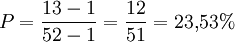  P = \frac{13-1}{52-1} = \frac{12}{51} = 23{,}53 %