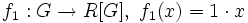 f_1: G\to R[G],~f_1(x)=1\cdot x