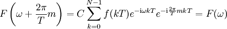 
F\left(\omega+\frac{2 \pi}{T} m\right)= C\sum_{k = 0}^{N - 1} f(kT) e^{-\mathrm{i} \omega kT}e^{-\mathrm{i} \frac{2 \pi}{T}mkT}= F(\omega) \,
