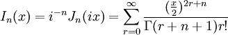 
I_n(x)= i^{-n} J_n(ix)=\sum_{r=0}^\infty \frac{(\frac{x}{2})^{2r+n}}{\Gamma(r+n+1)r!} \,
