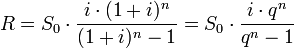 R = S_0 \cdot \frac{i\cdot(1+i)^n}{(1+i)^n-1} = S_0 \cdot \frac{i \cdot q^n}{q^n-1}