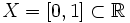 X=[0,1]\subset\mathbb R