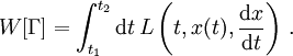 W[\Gamma] = \int_{t_1}^{t_2}  \mathrm d t\,L\left(t,x(t),\frac{\mathrm d x}{\mathrm d t}\right)\,.