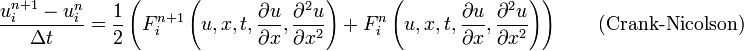 \frac{u_{i}^{n + 1} - u_{i}^{n}}{\Delta t} = 
\frac{1}{2}\left(
F_{i}^{n + 1}\left(u, x, t, \frac{\partial u}{\partial x}, \frac{\partial^2 u}{\partial x^2}\right) + 
F_{i}^{n}\left(u, x, t, \frac{\partial u}{\partial x}, \frac{\partial^2 u}{\partial x^2}\right)
\right) \qquad \mbox{(Crank-Nicolson)}