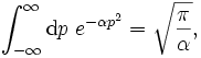 \int_{-\infty}^{\infty} \mathrm d p\;e^{-\alpha p^2}=\sqrt{\frac{\pi}{\alpha}},