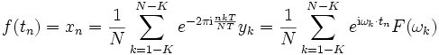 
f(t_n)=x_n=\frac1N \sum_{k=1-K}^{N-K}e^{-2\pi \mathrm{i}\frac{nkT}{NT}}y_k
=\frac1N \sum_{k=1-K}^{N-K}e^{\mathrm{i}\omega_k\cdot t_n}F(\omega_k) \,
