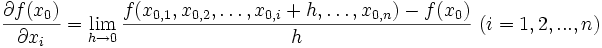  \frac{\partial f(x_0)}{\partial x_i} = \lim_{h \to 0} \frac{f(x_{0,1},x_{0,2},\ldots,x_{0,i}+h,\ldots,x_{0,n})-f(x_0)}{h}\ (i={1,2,...,n})