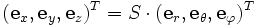 (\mathbf{e}_x,\mathbf{e}_y,\mathbf{e}_z)^T
     =S\cdot (\mathbf{e}_r,\mathbf{e}_\theta,\mathbf{e}_\varphi)^T