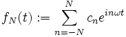 f_N(t):=\sum_{n=-N}^N c_ne^{in\omega t}