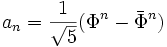 a_n = \frac{1}{\sqrt{5}}(\Phi^n - \bar \Phi^n)