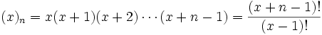 (x)_n=x(x+1)(x+2)\cdots(x+n-1)=\frac{(x+n-1)!}{(x-1)!}