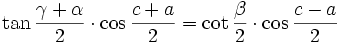 \tan{\frac{\gamma +\alpha}{2}} \cdot \cos{\frac{c+a}{2}} = \cot{\frac{\beta }{2}} \cdot \cos{\frac{c-a}{2}}
