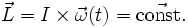 \vec{L} = I \times \vec{\omega}(t) = \vec\mathrm{const.}\mathfrak{}