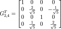 G_{2,4}^T = 
       \begin{bmatrix}   1 &amp;amp; 0                  &amp;amp; 0 &amp;amp; 0 \\
                         0 &amp;amp; \frac{2}{\sqrt{5}} &amp;amp; 0 &amp;amp; -\frac{1}{\sqrt{5}}  \\
                         0 &amp;amp; 0                  &amp;amp; 1 &amp;amp; 0  \\
                         0 &amp;amp; \frac{1}{\sqrt{5}} &amp;amp; 0 &amp;amp; \frac{2}{\sqrt{5}}  \\
       \end{bmatrix}