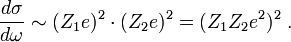  \frac{d\sigma}{d\omega} \sim (Z_1 e)^2\cdot(Z_2 e)^2=(Z_1 Z_2 e^2)^2 \;\textrm{.}