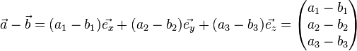 
  \vec{a}-\vec{b} = (a_1-b_1)\vec{e_x} + (a_2-b_2)\vec{e_y} + (a_3-b_3)\vec{e_z} =
  \begin{pmatrix}a_1-b_1 \\ a_2-b_2 \\ a_3-b_3\end{pmatrix}
