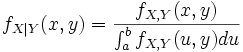  f_{X|Y}(x, y) = {f_{X,Y}(x,y) \over \int_a^b f_{X,Y}(u,y) du} 