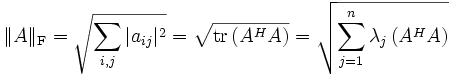 \|A\|_{{\rm F}} = \sqrt{\sum_{i,j}|a_{ij}|^{2}} = \sqrt{\operatorname{tr}\left(A^H A \right)}= \sqrt{\sum_{j=1}^n \lambda_j \left(A^H A \right)}
