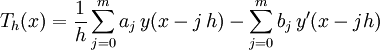 T_h(x)=\frac{1}{h}\sum_{j=0}^{m}a_{j} \, y(x-j\,h) - \sum_{j=0}^m b_{j} \, y'(x-jh)