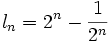  l_n = 2^n - {1 \over 2^n} 