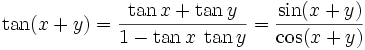  \tan ( x + y ) = \frac{ \tan x + \tan y }{ 1 - \tan x \; \tan y } = \frac{ \sin (x + y) }{ \cos (x + y) }
