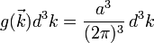 g(\vec{k})d^3k =\frac{a^3}{(2\pi)^3}\,d^3k