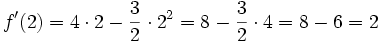 f'(2) = 4 \cdot 2 - \frac{3}{2} \cdot 2^2 = 8 - \frac{3}{2} \cdot 4
= 8-6 = 2