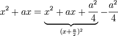 x^2+ax = \underbrace{x^2+ax+\frac{a^2}{4}}_{(x+\frac{a}{2})^2}-\frac{a^2}{4}