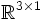 \mathbb{R}^{3\times 1}