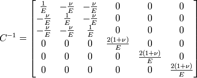 C^{-1}=\begin{bmatrix} 
 \frac{1}{E}   &amp;amp;amp; -\frac{\nu}{E} &amp;amp;amp; -\frac{\nu}{E} &amp;amp;amp; 0 &amp;amp;amp; 0 &amp;amp;amp; 0 \\ 
-\frac{\nu}{E} &amp;amp;amp;  \frac{1}{E}   &amp;amp;amp; -\frac{\nu}{E} &amp;amp;amp; 0 &amp;amp;amp; 0 &amp;amp;amp; 0 \\
-\frac{\nu}{E} &amp;amp;amp; -\frac{\nu}{E} &amp;amp;amp;  \frac{1}{E}   &amp;amp;amp; 0 &amp;amp;amp; 0 &amp;amp;amp; 0 \\
 0 &amp;amp;amp; 0 &amp;amp;amp; 0 &amp;amp;amp; \frac{2(1+\nu)}{E} &amp;amp;amp; 0 &amp;amp;amp; 0 \\
 0 &amp;amp;amp; 0 &amp;amp;amp; 0 &amp;amp;amp; 0 &amp;amp;amp; \frac{2(1+\nu)}{E} &amp;amp;amp; 0 \\
 0 &amp;amp;amp; 0 &amp;amp;amp; 0 &amp;amp;amp; 0 &amp;amp;amp; 0 &amp;amp;amp; \frac{2(1+\nu)}{E} \\ \end{bmatrix}  