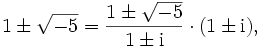 1\pm\sqrt{-5}=\frac{1\pm\sqrt{-5}}{1\pm\mathrm i}\cdot(1\pm\mathrm i),
