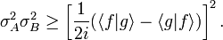 \sigma_A^2 \sigma_B^2 \ge \left[\frac{1}{2 i}(\langle f|g\rangle - \langle g|f\rangle)\right ]^2.