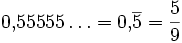 0{,}55555\ldots = 0{,}\overline{5} = \frac{5}{9}