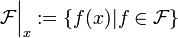 \mathcal{F}\Big|_x:=\{f(x)|f \in \mathcal{F}\}