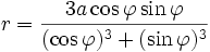 r = \frac{3 a \cos\varphi \sin\varphi}{(\cos\varphi)^3 + (\sin\varphi)^3}
