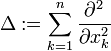 \Delta := \sum_{k=1}^n \frac{\partial^2}{\partial x_k^2}