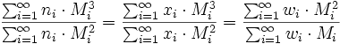 \frac{\sum_{i=1}^\infty n_{i} \cdot M_{i}^3 }{\sum_{i=1}^\infty n_{i} \cdot M_{i}^2} = \frac{\sum_{i=1}^\infty x_{i} \cdot M_{i}^3 }{\sum_{i=1}^\infty x_{i} \cdot M_{i}^2} = \frac{\sum_{i=1}^\infty w_{i} \cdot M_{i}^2 }{\sum_{i=1}^\infty w_{i} \cdot M_{i}}
