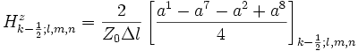    H_{k-\frac{1}{2};l,m,n}^z=\frac{2}{Z_0\Delta l}\left[\frac{a^1-a^7-a^2+a^8}{4}\right]_{k-\frac{1}{2};l,m,n}
