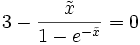 3 - \frac{\tilde x}{1-e^{- \tilde x}} = 0