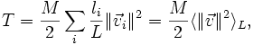  T=\frac{M}{2}\sum_i \frac{l_i}{L} \|\vec{v}_i\|^2=\frac{M}{2}\langle \| \vec{v}\|^2 \rangle_L, 