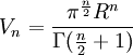 \ V_n={\pi^\frac{n}{2}R^n\over\Gamma(\frac{n}{2}+1)}