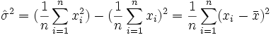 \hat\sigma^2 = (\frac {1}{n}\sum_{i=1}^n x_i^2) - (\frac {1}{n}\sum_{i=1}^n x_i)^2 = \frac {1}{n}\sum_{i=1}^n (x_i - \bar x)^2