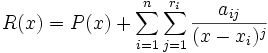 R(x) = P(x) + \sum_{i=1}^n\sum_{j=1}^{r_i} \frac{a_{ij}}{(x-x_i)^j} 
