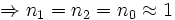 \Rightarrow n_{1}=n_{2}=n_0 \approx 1