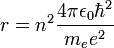  r = n^2{ 4 \pi \epsilon_0 \hbar^2 \over m_{e}e^2 }