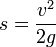 s = \frac {v^2}{2g}